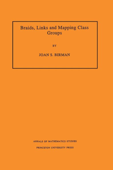 Braids, Links, and Mapping Class Groups. (AM-82), Volume 82