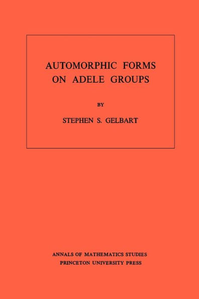 Automorphic Forms on Adele Groups. (AM-83), Volume 83