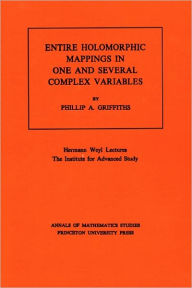 Title: Entire Holomorphic Mappings in One and Several Complex Variables. (AM-85), Volume 85, Author: Phillip A. Griffiths