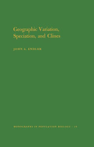 Title: Geographic Variation, Speciation and Clines. (MPB-10), Volume 10, Author: John A. Endler