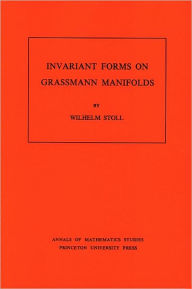 Title: Invariant Forms on Grassmann Manifolds. (AM-89), Volume 89, Author: Wilhelm Stoll