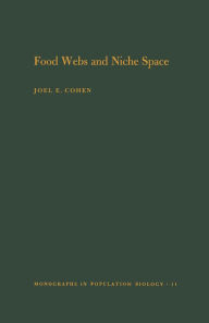 Title: Food Webs and Niche Space. (MPB-11), Volume 11, Author: Joel E. Cohen