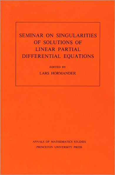 Seminar on Singularities of Solutions of Linear Partial Differential Equations. (AM-91), Volume 91