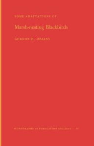 Title: Some Adaptations of Marsh-Nesting Blackbirds. (MPB-14), Volume 14, Author: Gordon H. Orians