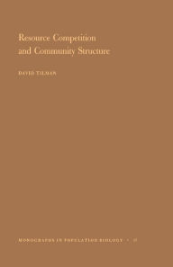 Title: Resource Competition and Community Structure. (MPB-17), Volume 17, Author: David Tilman