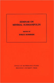 Title: Seminar On Minimal Submanifolds. (AM-103), Volume 103, Author: Enrico Bombieri