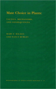 Title: Mate Choice in Plants (MPB-19), Volume 19: Tactics, Mechanisms, and Consequences. (MPB-19), Author: Nancy Burley