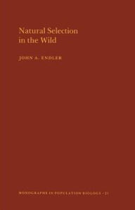 Title: Natural Selection in the Wild. (MPB-21), Volume 21, Author: John A. Endler