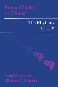 Title: From Clocks to Chaos: The Rhythms of Life, Author: Leon Glass