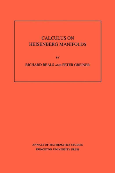 Calculus on Heisenberg Manifolds. (AM-119), Volume 119