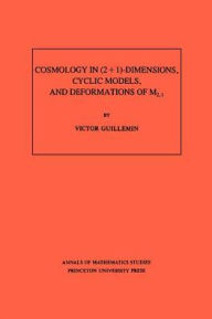 Title: Cosmology in (2 + 1) -Dimensions, Cyclic Models, and Deformations of M2,1. (AM-121), Volume 121, Author: Victor Guillemin