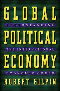 Title: Global Political Economy: Understanding the International Economic Order / Edition 1, Author: Robert G. Gilpin