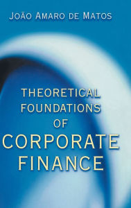 Title: Theoretical Foundations of Corporate Finance, Author: João Amaro de Matos