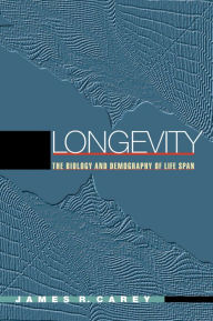 Title: Longevity: The Biology and Demography of Life Span / Edition 1, Author: James R. Carey