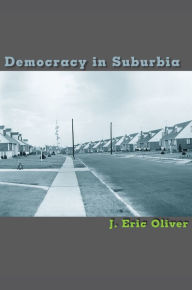 Title: Democracy in Suburbia / Edition 1, Author: J. Eric Oliver