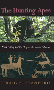 Title: The Hunting Apes: Meat Eating and the Origins of Human Behavior, Author: Craig B. Stanford