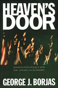 Title: Heaven's Door: Immigration Policy and the American Economy / Edition 1, Author: George J. Borjas