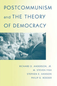 Title: Postcommunism and the Theory of Democracy, Author: Richard D. Anderson Jr.