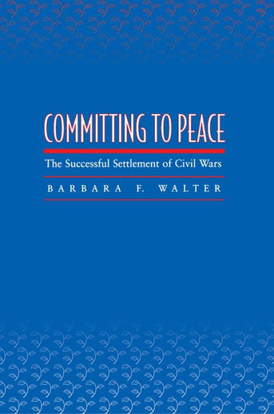 Committing to Peace: The Successful Settlement of Civil Wars / Edition 1