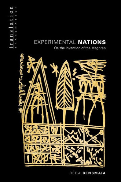 Experimental Nations: Or, the Invention of Maghreb