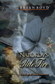 Title: Nabokov's Pale Fire: The Magic of Artistic Discovery, Author: Brian Boyd