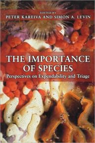 Title: The Importance of Species: Perspectives on Expendability and Triage, Author: Peter Kareiva