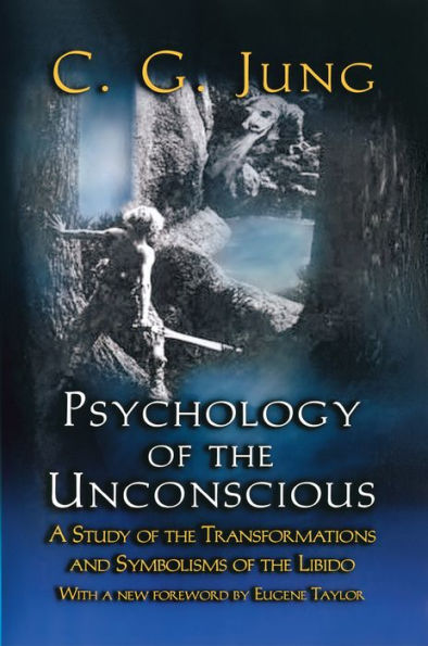 Psychology of the Unconscious: A Study of the Transformations and Symbolisms of the Libido