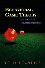 Title: Behavioral Game Theory: Experiments in Strategic Interaction / Edition 1, Author: Colin F. Camerer