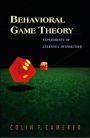 Behavioral Game Theory: Experiments in Strategic Interaction / Edition 1