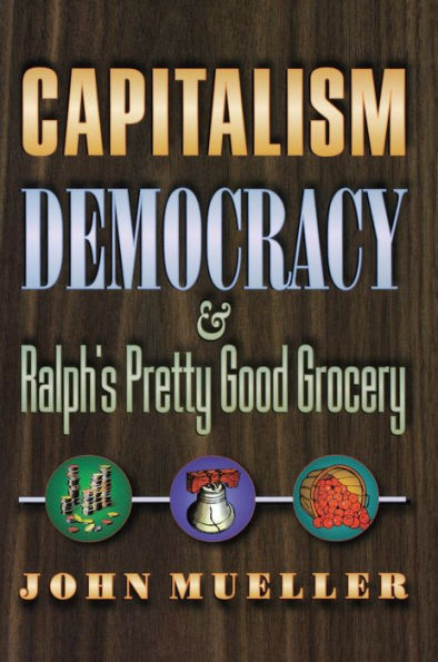 Capitalism, Democracy, and Ralph's Pretty Good Grocery / Edition 1
