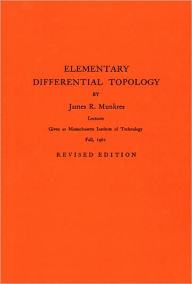 Title: Elementary Differential Topology. (AM-54), Volume 54, Author: James R. Munkres