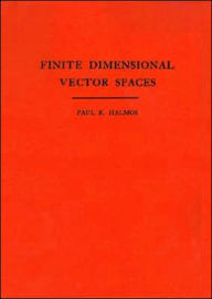 Title: Finite Dimensional Vector Spaces / Edition 1, Author: Paul R. Halmos