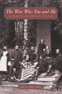 The War Was You and Me: Civilians in the American Civil War / Edition 1