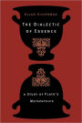 The Dialectic of Essence: A Study of Plato's Metaphysics