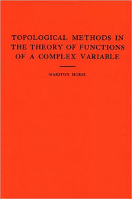 Title: Topological Methods in the Theory of Functions of a Complex Variable, Author: Marston Morse