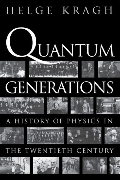 Quantum Generations: A History of Physics in the Twentieth Century / Edition 1