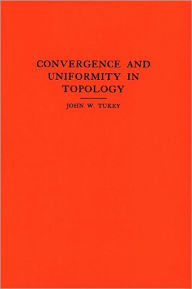 Title: Convergence and Uniformity in Topology, Author: John W. Tukey