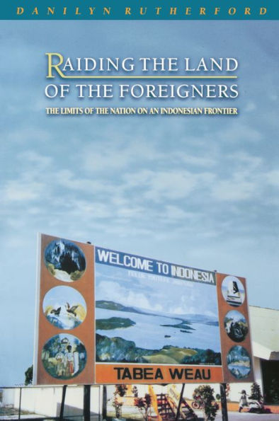 Raiding the Land of the Foreigners: The Limits of the Nation on an Indonesian Frontier / Edition 1