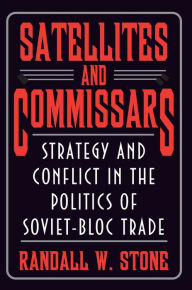 Title: Satellites and Commissars: Strategy and Conflict in the Politics of Soviet-Bloc Trade, Author: Randall W. Stone