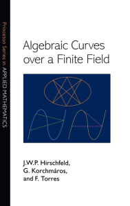 Title: Algebraic Curves over a Finite Field, Author: J. W. P. Hirschfeld