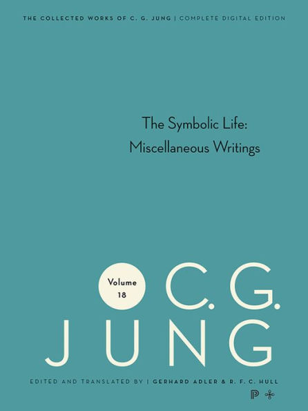 Collected Works of C. G. Jung, Volume 18: The Symbolic Life: Miscellaneous Writings