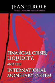 Title: Financial Crises, Liquidity, and the International Monetary System / Edition 1, Author: Jean Tirole