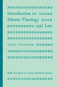 Title: Introduction to Islamic Theology and Law / Edition 1, Author: Ignaz Goldziher