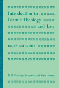 Title: Introduction to Islamic Theology and Law / Edition 1, Author: Ignaz Goldziher