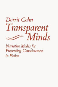 Title: Transparent Minds: Narrative Modes for Presenting Consciousness in Fiction / Edition 1, Author: Dorrit Claire Cohn