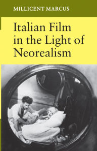 Title: Italian Film in the Light of Neorealism, Author: Millicent Marcus