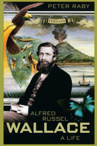 Title: Alfred Russel Wallace: A Life, Author: Peter Raby
