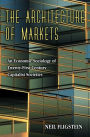 The Architecture of Markets: An Economic Sociology of Twenty-First-Century Capitalist Societies / Edition 1
