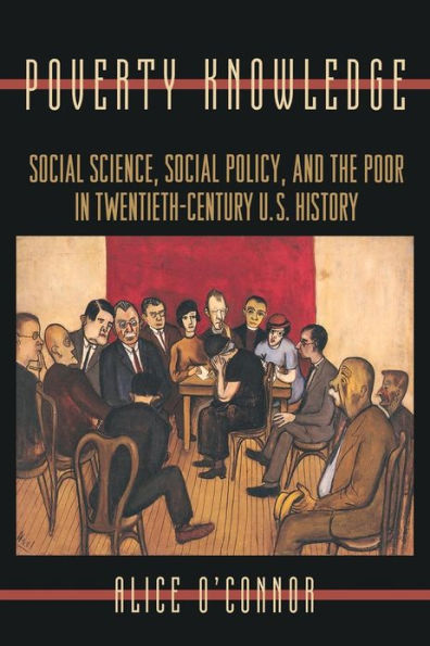 Poverty Knowledge: Social Science, Social Policy, and the Poor in Twentieth-Century U.S. History