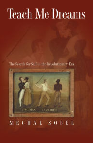 Title: Teach Me Dreams: The Search for Self in the Revolutionary Era, Author: Mechal Sobel